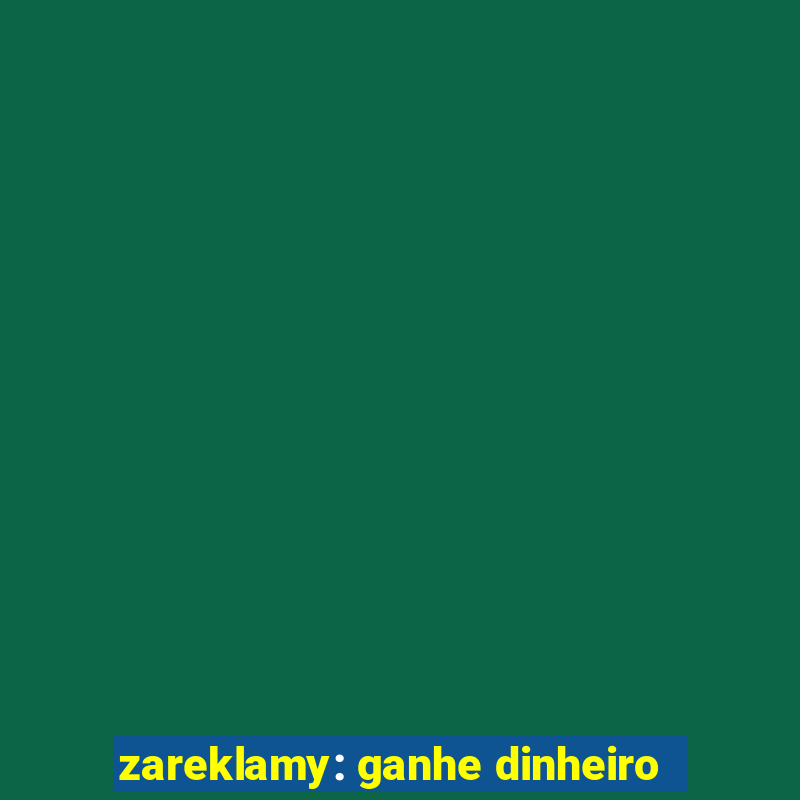 zareklamy: ganhe dinheiro